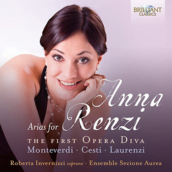 ARIAS FOR ANNA RENZI: THE FIRST OPERA DIVA