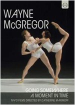 WAYNE MCGREGOR: A MOMENT IN TIME/GOING SOMEWHERE